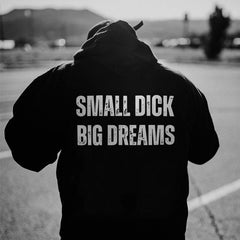Small Dick Big Dreams Hoodie