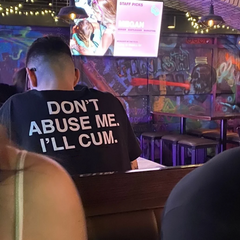 Don't Abuse Me. I'll Cum T-shirt